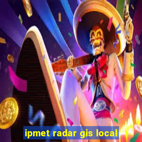 ipmet radar gis local